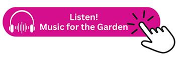 Open our Spotify Playlist to hear music for your garden! 